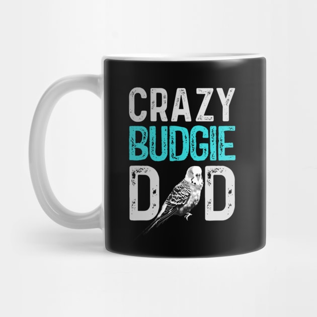 Crazy Budgie Dad Budgerigar Lover Bird Daddy by BirdNerd